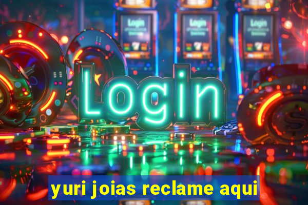 yuri joias reclame aqui